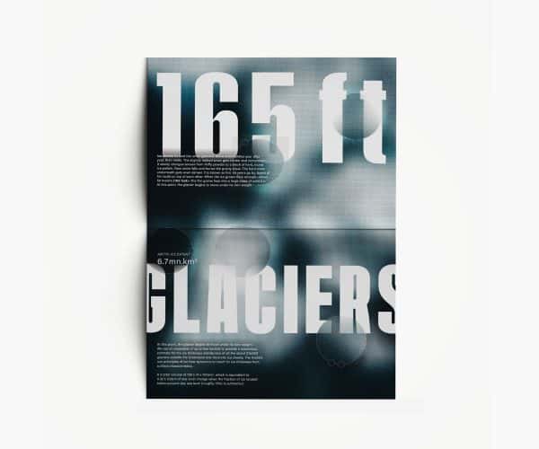 Mansi Katta - Editorial design by BA Graphic Communication student Mansi Katta. Raising awareness over climate change, a vertical double page spread shows an abstract halftone blue, white and black background with the words '165ft Glaciers' in large capitals.